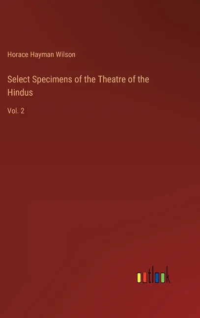 Select Specimens of the Theatre of the Hindus: Vol. 2 - Hardcover
