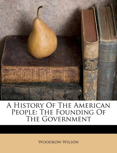 A History of the American People: The Founding of the Government - Paperback