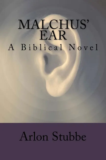 Malchus' Ear: a biblical novel - Paperback