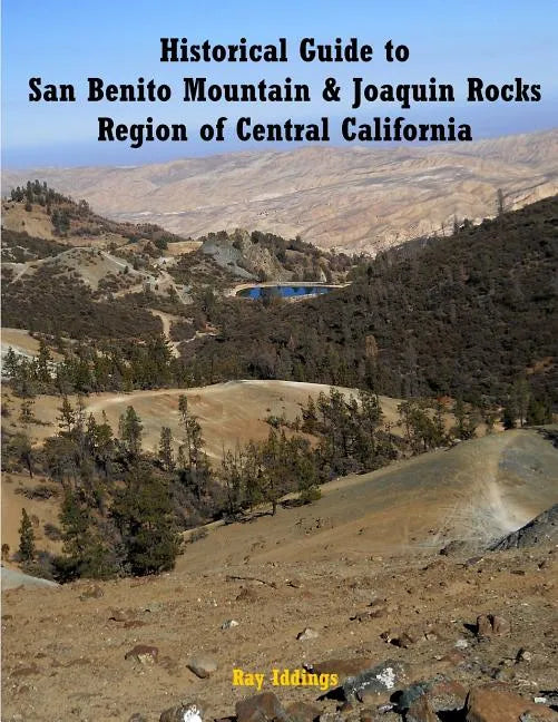 Historical Guide to San Benito Mountain & Joaquin Rocks Region of Central Califo - Paperback
