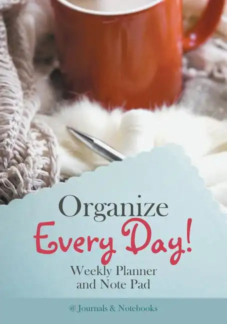 Organize Every Day! Weekly Planner and Note Pad - Paperback
