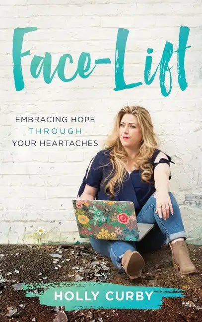 Face-Lift: Embracing Hope through your Heartaches - Hardcover