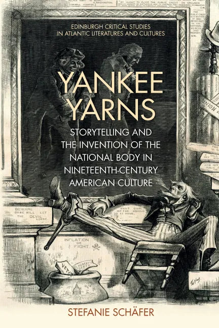 Yankee Yarns: Storytelling and the Invention of the National Body in Nineteenth-Century American Culture - Paperback
