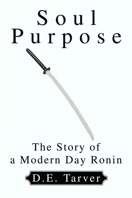 Soul Purpose: The Story of a Modern Day Ronin - Paperback