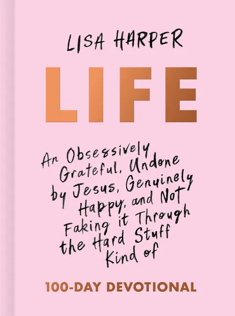 Life: An Obsessively Grateful, Undone by Jesus, Genuinely Happy, and Not Faking It Through the Hard Stuff Kind of 100-Day Devotional - Hardcover