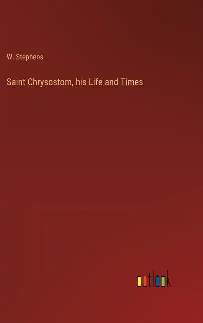 Saint Chrysostom, his Life and Times - Hardcover