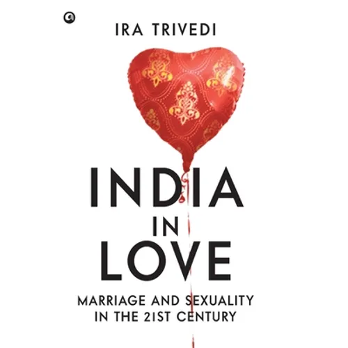 India in Love: Marriage and Sexuality in the 21st Century - Hardcover