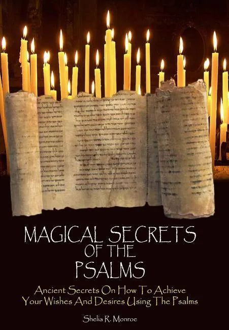 Magical Secrets of the Psalms: Ancient Secrets On How To Achieve Your Wishes And Desires Using The Psalms - Paperback