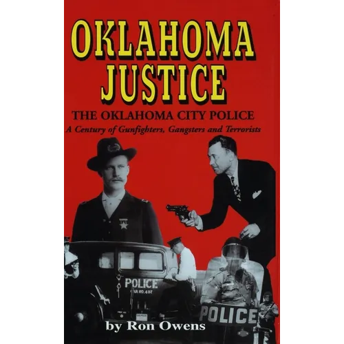 Oklahoma Justice: A Century of Gunfighters, Gangsters and Terrorists - Hardcover