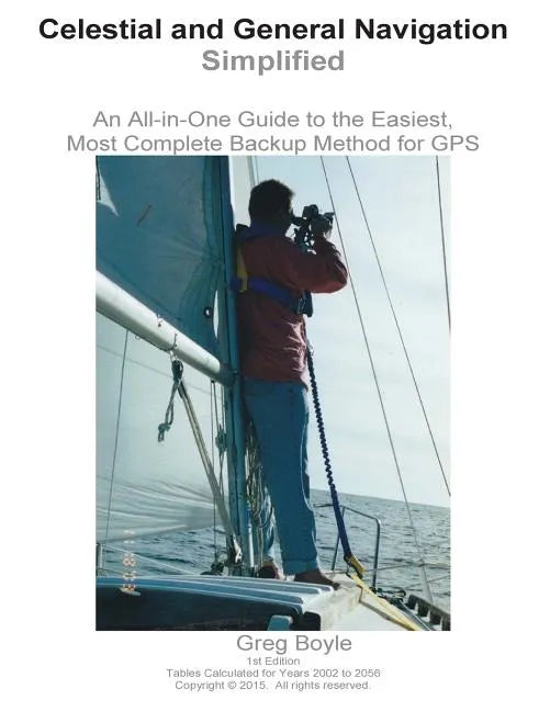 Celestial and General Navigation Simplified: An All-in-One Guide to the Easiest, Most Complete Backup Method for GPS - Paperback