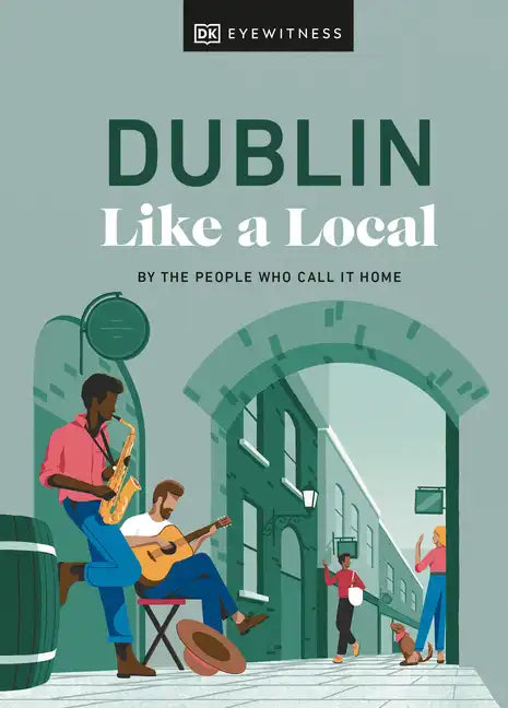 Dublin Like a Local: By the People Who Call It Home - Hardcover