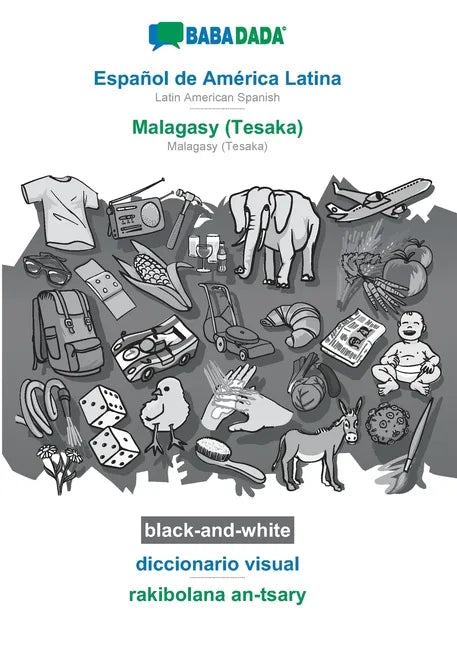Español de América Latina - Malagasy (Tesaka), diccionario visual, BW: BABADADA Latin American Spanish - Malagasy (Tesaka), visual dictionary, BW - Paperback
