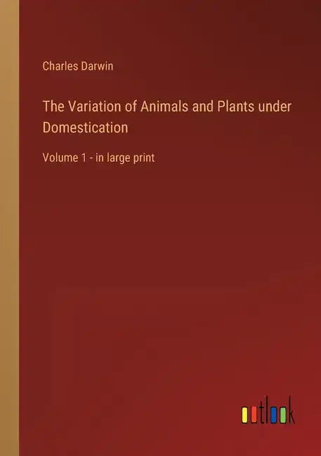 The Variation of Animals and Plants under Domestication: Volume 1 - in large print - Paperback