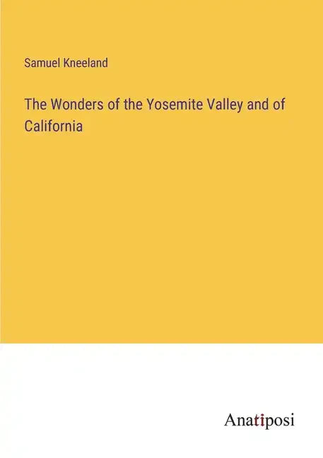 The Wonders of the Yosemite Valley and of California - Paperback