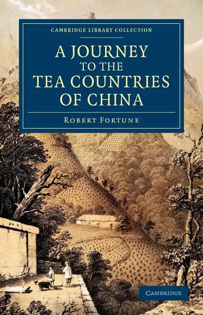A Journey to the Tea Countries of China: Including Sung-Lo and the Bohea Hills; With a Short Notice of the East India Company's Tea Plantations in T - Paperback