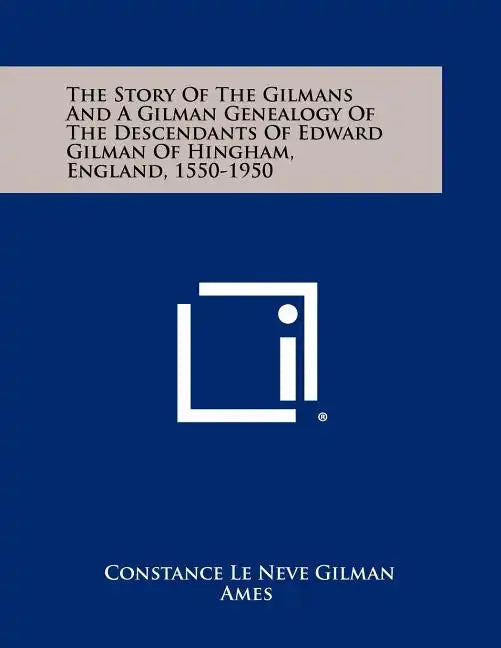 The Story Of The Gilmans And A Gilman Genealogy Of The Descendants Of Edward Gilman Of Hingham, England, 1550-1950 - Paperback