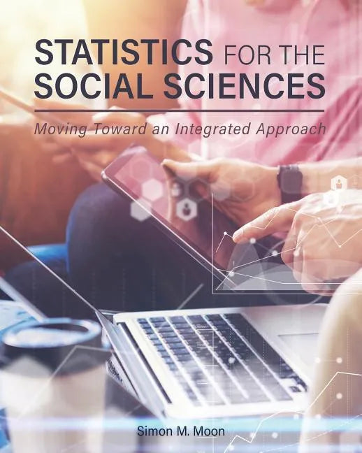 Statistics for the Social Sciences: Moving Toward an Integrated Approach - Paperback