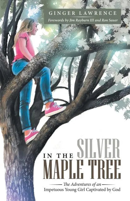 In the Silver Maple Tree: The Adventures of an Impetuous Young Girl Captivated by God - Paperback