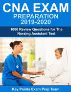 CNA Exam Preparation 2019 - 2020: 1000 Review Questions for The Nursing Assistant Test - Paperback