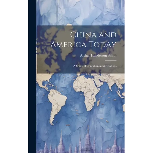 China and America Today: A Study of Conditions and Relations - Hardcover