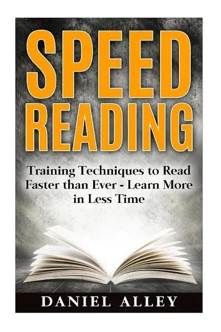 Speed Reading: : Training Techniques to Read Faster Than Ever - Learn More in Less Time - Paperback