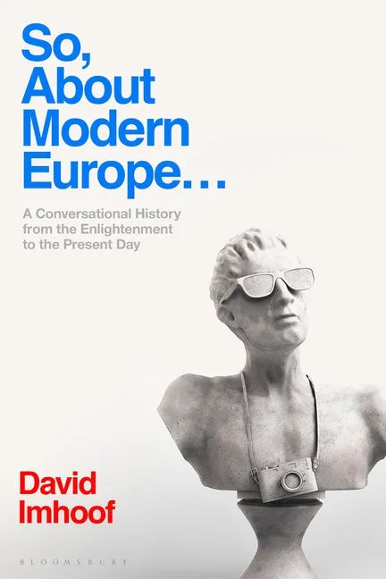 So, About Modern Europe...: A Conversational History from the Enlightenment to the Present Day - Paperback