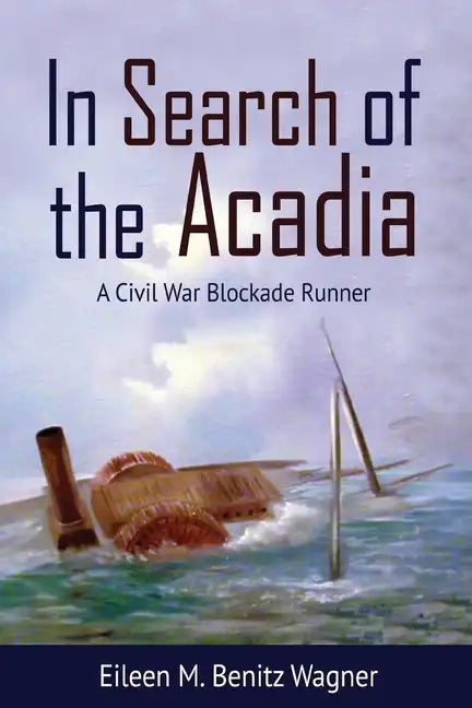 In Search of the Acadia: A Civil War Blockade Runner - Paperback