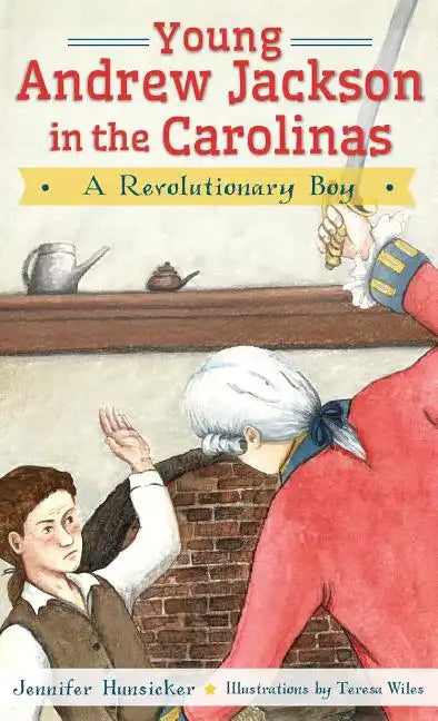 Young Andrew Jackson in the Carolinas: A Revolutionary Boy - Hardcover