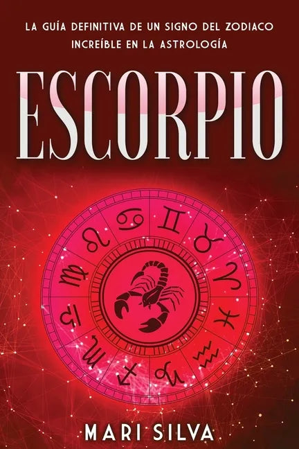 Escorpio: La guía definitiva de un signo del zodiaco increíble en la astrología - Paperback