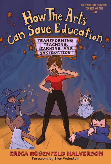 How the Arts Can Save Education: Transforming Teaching, Learning, and Instruction - Paperback