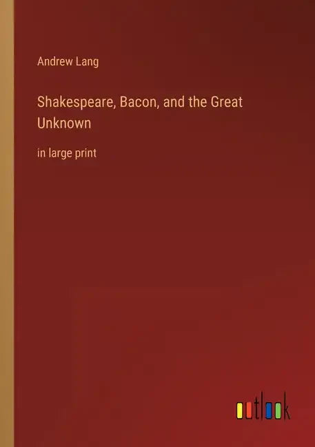 Shakespeare, Bacon, and the Great Unknown: in large print - Paperback