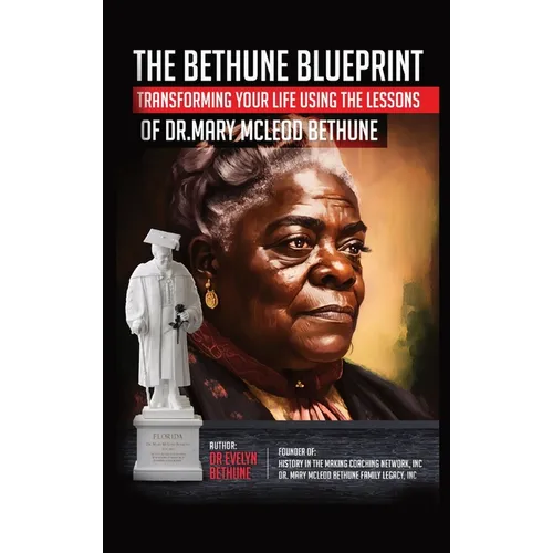 The Bethune Blueprint: Transforming Your Life Using the Lessons of Dr. Mary McLeod Bethune - Hardcover