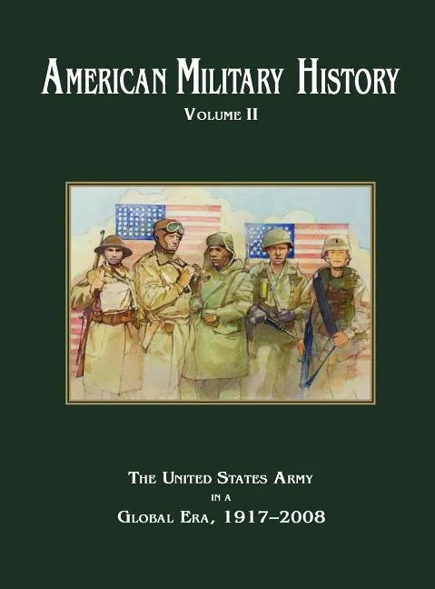 American Military History Volume 2: The United States Army in a Global Era, 1917-2010 - Hardcover
