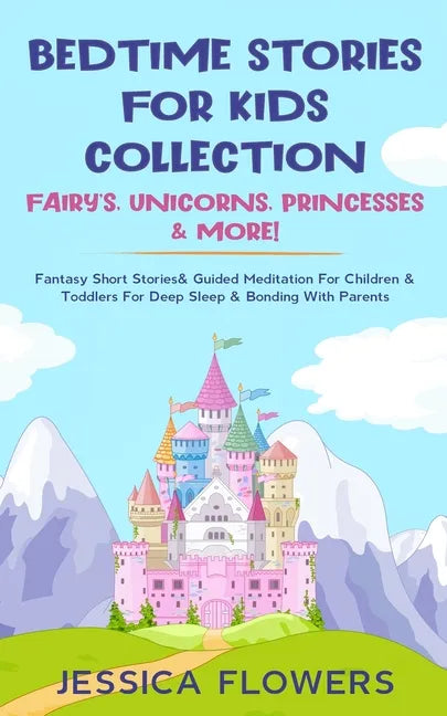 Bedtime Stories For Kids Collection- Fairy's, Unicorns, Princesses& More!: Fantasy Short Stories& Guided Meditation For Children& Toddlers For Deep Sl - Paperback