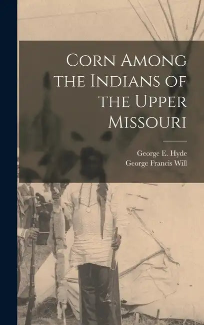 Corn Among the Indians of the Upper Missouri - Hardcover