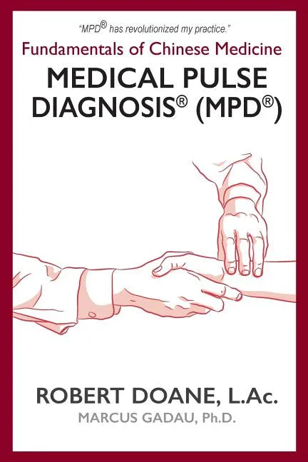 Medical Pulse Diagnosis(R) (MPD(R)): Fundamentals of Chinese Medicine Medical Pulse Diagnosis(R) (MPD(R)) - Paperback