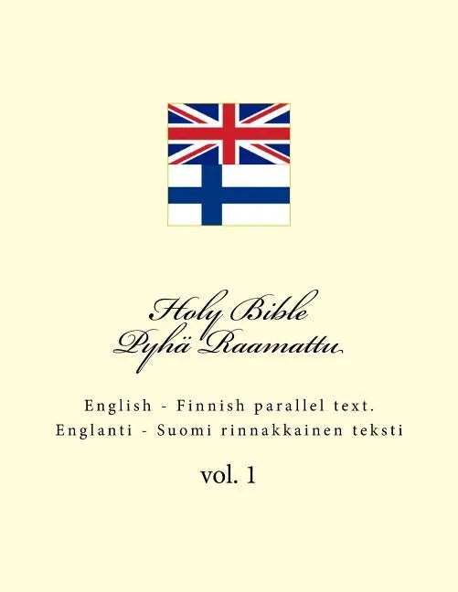 Holy Bible. Pyhä Raamattu: English - Finnish Parallel Text. Englanti - Suomi Rinnakkainen Teksti - Paperback