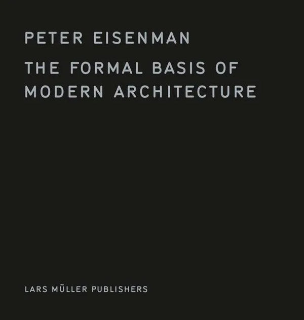 The Formal Basis of Modern Architecture - Hardcover