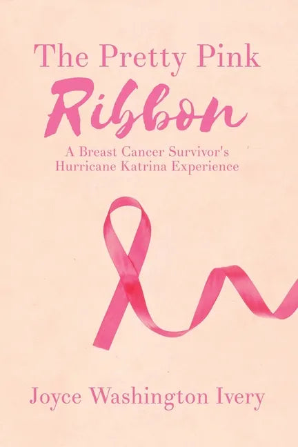 The Pretty Pink Ribbon: A Breast Cancer Survivor's Hurricane Katrina Experience - Paperback