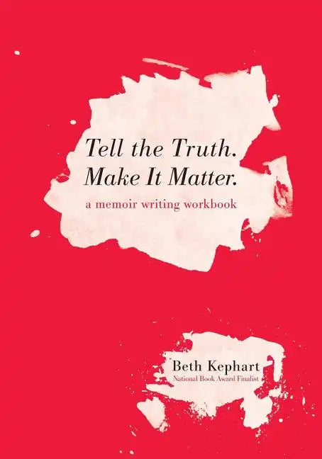 Tell the Truth. Make It Matter: A memoir writing workbook - Paperback