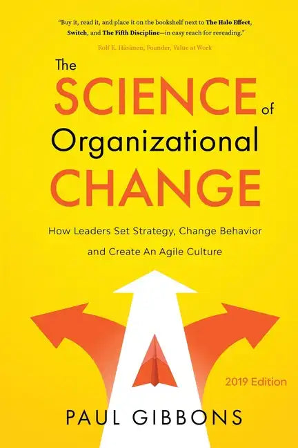 The Science of Organizational Change: How Leaders Set Strategy, Change Behavior, and Create an Agile Culture - Paperback