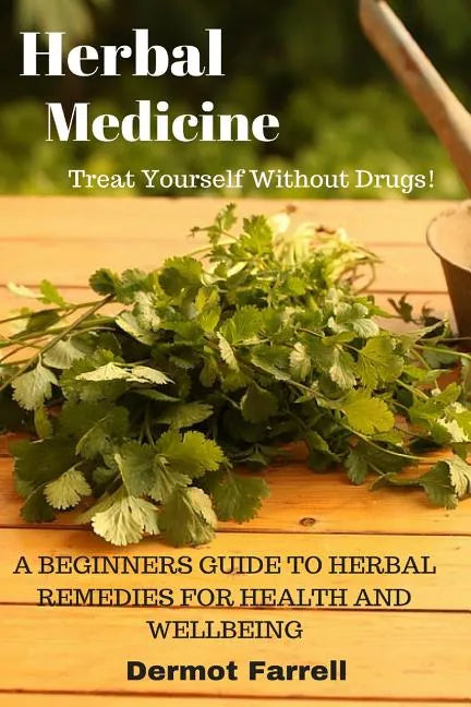 Herbal Medicine: A Beginners Guide to Herbal Remedies for Health and Wellbeing - Paperback