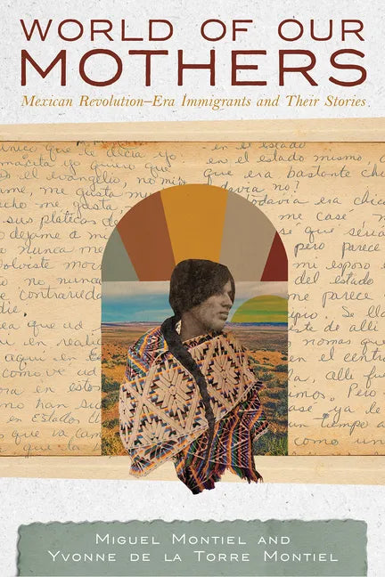 World of Our Mothers: Mexican Revolution-Era Immigrants and Their Stories - Paperback