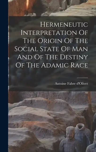 Hermeneutic Interpretation Of The Origin Of The Social State Of Man And Of The Destiny Of The Adamic Race - Hardcover