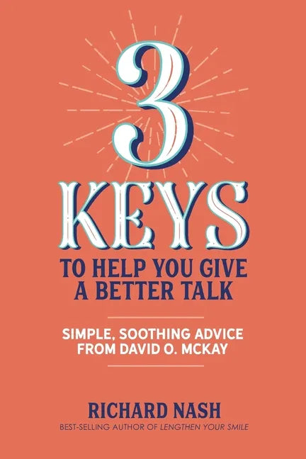 3 Keys to Help You Give a Better Talk: Simple, Soothing Advice From David O. McKay - Paperback