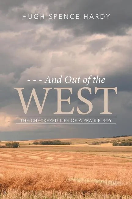 - - - And Out of the WEST: The Checkered Life of a Prairie Boy - Paperback