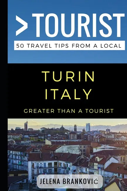 Greater Than a Tourist- Turin Italy: 50 Travel Tips from a Local - Paperback
