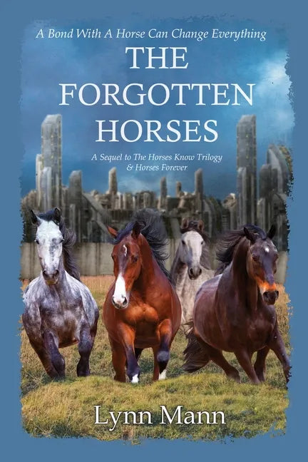 The Forgotten Horses: A Sequel to The Horses Know Trilogy & Horses Forever - Paperback