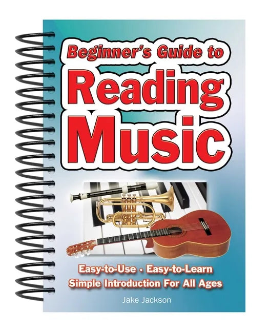 Beginner's Guide to Reading Music: Easy to Use, Easy to Learn; A Simple Introduction for All Ages - Spiral