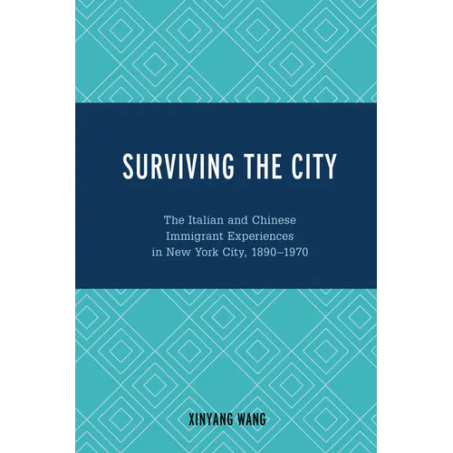 Surviving the City: The Italian and Chinese Immigrant Experiences in New York City, 1890-1970 - Paperback